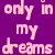 Purple background with pink text reading 'only in my dreams' on left, repeating pattern of pink hearts on white background on right.