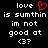 Black background with white pixelated text reading "love is sumthin im not good at <3?" and a red heart symbol replacing the 'o' in "love" on the left side.