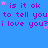 Blue background with repeated purple text 'is it ok to tell you i love you?' and scattered pink stars.