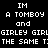 Pixelated text reads "IM A TOMBOY and GIRLEY GIRL THE SAME T" across four color backgrounds: black, purple, pink, and dark purple.