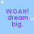 Light blue background with white stars and purple text reading "WOAH! dream big." arranged in a pattern