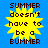 Yellow starburst shape with black text on blue background, displaying 'SUMMER doesn't have to be a BUMMER' in pixelated font.