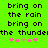 Green background with black pixelated text reading 'bring on the rain' and 'the thunder', plus pink and brown star-like symbols below.