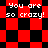 Red and black checkered background with repeated white text 'You are so crazy!' in pixelated font across four distinct patterns