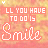 A static image displays repeated text "ALL YOU HAVE TO DO IS Smile" in white script over a pink and yellow pixelated background with small white dots.