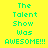 Pixelated text on a yellow background with cyan highlights, displaying 'The Talent Show Was AWESOME!!!' in green block letters.