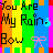 Pixelated text "You Are My Rain Bow" on rainbow vertical stripes with a blue droplet and pink bow graphic.