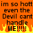 Pixelated orange background with black text repeating 'im so hott even the Devil cant handle ME!!!!!' and yellow-orange flames at bottom.