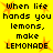 Yellow background with black pixelated text repeating 'When life hands you lemons, make LEMONADE' and orange starbursts.