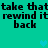 Pixelated text repeats 'take that' and 'rewind it back' on a teal background with light blue hearts.
