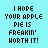 Static pixel art image with brown text on light blue background reading 'I HOPE YOUR APPLE PIE IS FREAKIN' NORTH IT!' in blocky, uppercase letters.