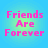Four identical pixelated text on a blue-green gradient background with pink text reading 'Friends Are Forever' in a retro style