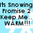 Pixelated text reads "Its Snowing Its Snowing Promise 2 Keep Me.. WARM!!!" over a light blue background with white snowflake shapes.