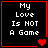 Four identical black square with red borders display white pixelated text "My Love Is NOT A Game" and varying heart symbols