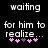 Pixelated text reads 'waiting for him to realize...' above four pink and purple heart symbols on a black background.