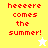 Red pixel text reads 'heeeeee comes the summer!' on yellow and white backgrounds with star symbols.