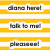 Yellow and white striped background with three lines of text: 'diana harel', 'talk to me!', and 'pleaseee!'. Gray rectangle occupies bottom-right corner.