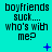 A static image with cyan background displays repeated text 'boyfriends suck... who's with me?' in black pixelated font, accompanied by small blue symbols.