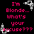 Pixelated pink text on black background with white square icons, repeating 'I'm Blonde... What's your excuse???' in four identical
