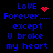 Blue pixelated text on black background reads 'LOVE Forever.... except U broke my heart' with red heart and starburst symbols changing between frames.
