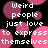 Pixelated text on a black background with pink circular shapes, repeating the phrase "Weird people just love to express themselves" in white pixel font.