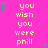 A static image with a bright pink background displays repeated yellow text reading "you wish you were phill" arranged in three , interspersed with small green and purple star-shaped pixel art elements