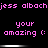 Pixelated text in pink on black background repeats 'jess albach' and 'your amazing (:' with horizontal white bars beneath each phrase.