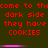 Red pixelated text repeats 'come to the dark side they have cookies' across two on a dark green background with horizontal pink bars