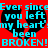 Red background with cyan text reading "Ever since you left my heart's been BROKEN! BROKEN!" over two black broken hearts.