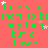 Green text on a pink background repeats 'Life's to short to beshort to be anything but a Loser' with scattered white and pink stars.