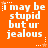 Orange background with white pixelated text reading "i may be stupid but ur jealous" repeated in a pattern, each instance accompanied by small star and dot motifs