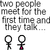 Two stick figures stand on a gray platform; one figure's lower body is pink while the other has no color. Text reads "wait, who are you again?" and "two people meet for the first time and conversation... five minutes into the.".