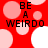 Red background with pink and white circles; black text "BE A WEIRDO" in four quadrants; white circle shifts position between frames.