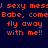 Pixelated orange text on dark blue background repeats 'sexy mess', 'Babe, come', and 'fly away with me!!' in a