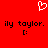Red background with white pixelated heart at top, two identical black text lines reading 'ily taylor.' below each followed by a colon face emoticon.
