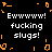 Black background with white text reading "Ewwwww! fucking slugs!" repeated four times, surrounded by orange pixelated border fragments.