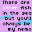 Pixelated text on a purple background with blue water-like shapes, reading 'There are other fish in the sea but you'll always be my nemo' in black and white lettering.