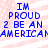 Blue pixelated text on a pink and white striped background reads "IM PROUD 2 BE AN AMERICAN" in two identical