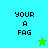 Pixelated text 'YOUR A FAG' on split background with green and cyan sections, two star icons visible.