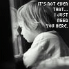 Black-and-white pixelated image of a person with short hair in profile view, wearing a light-colored top, with overlaid text reading "IT'S NOT EVEN THAT... I JUST NEED YOU HERE.".