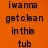 Orange background with pixelated black text reading 'iwanra getclean in this tub' and a gray rectangular shape on the right.