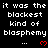 Black background with repeated white text "it was the blackest kind of blasphemy" and red heart symbols in a pattern