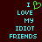 Pixelated text reads "I LOVE MY IDIOT FRIENDS" with a green heart symbol replacing the word 'love' on the left side of the image.