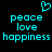 Cyan pixelated text and heart symbol on black background, with 'peace', 'love', 'happiness' repeated in two