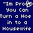 Blue background with white pixelated text reading "I'm Proof You Can Turn a Hoe in to a Housewife" arranged in five lines, featuring a small heart symbol replacing the 'o' in 'Proof'.