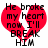 Red broken heart with black text reading "He broke my heart now I'll BREAK HIM" on white background.