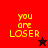 Pixelated text 'you are LOSER' in yellow on red and dark brown backgrounds with a black star or red star icon.