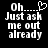Pixelated white text on black background reads "Oh...... Just ask me out already" with a heart symbol replacing the final dot in the first frame.