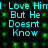 Cyan text reading "Love Him But He Doesnt Know" on a black background with green pixelated squares, repeated in two identical vertical sections.