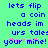 Pixelated blue text on green background reads 'lets flip a coin heads im urs tale: your*mine!' with pink and gray asterisk-like symbols below.